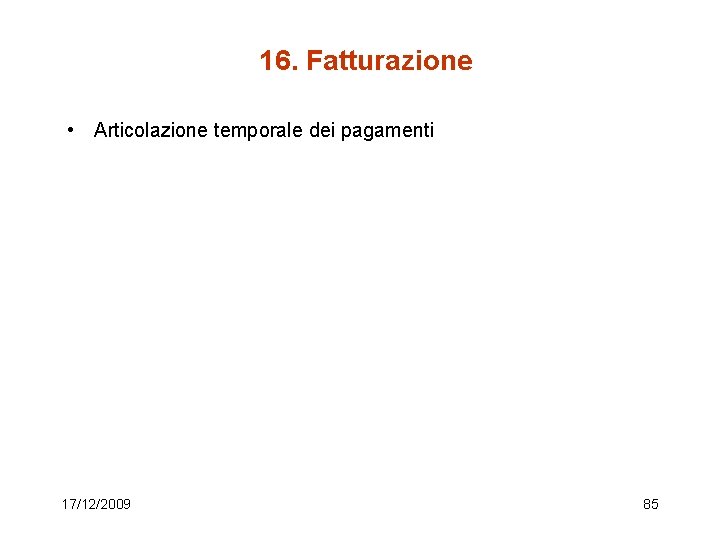 16. Fatturazione • Articolazione temporale dei pagamenti 17/12/2009 85 