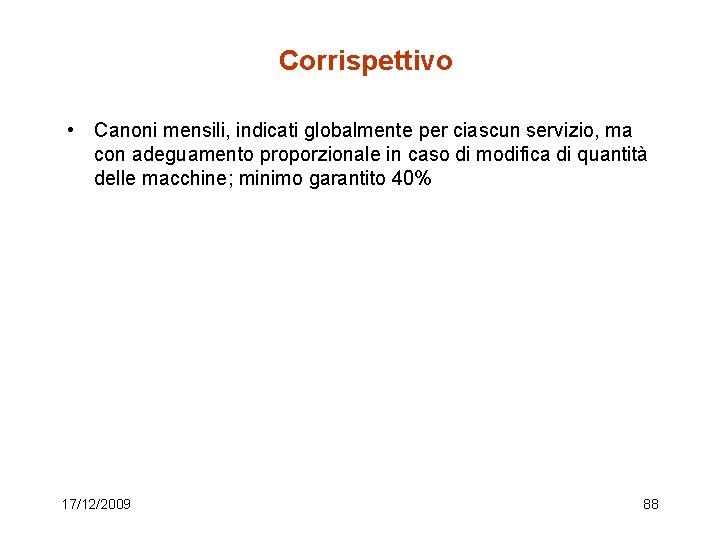 Corrispettivo • Canoni mensili, indicati globalmente per ciascun servizio, ma con adeguamento proporzionale in