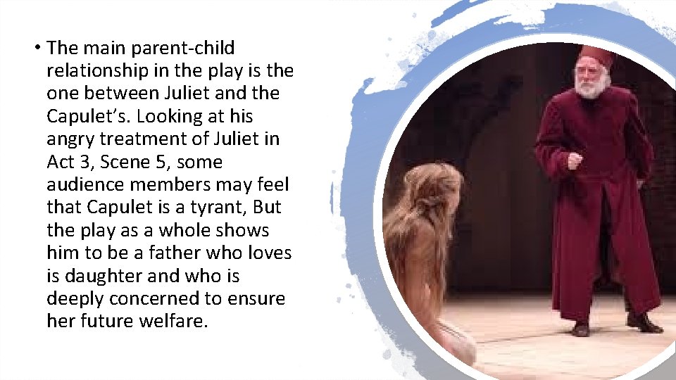  • The main parent-child relationship in the play is the one between Juliet