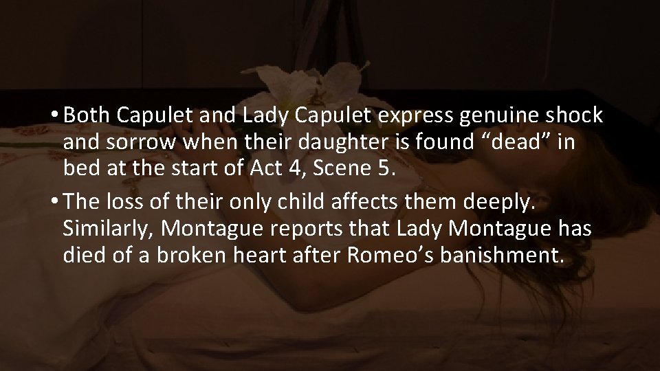  • Both Capulet and Lady Capulet express genuine shock and sorrow when their