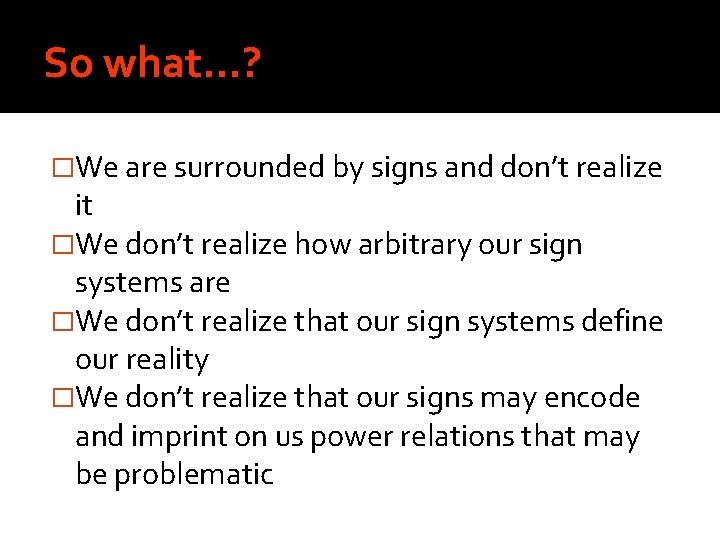 So what…? �We are surrounded by signs and don’t realize it �We don’t realize