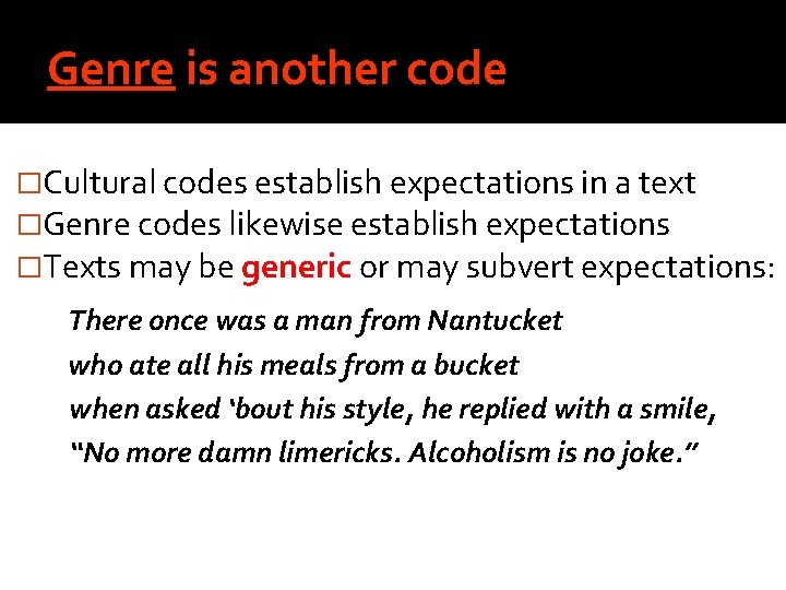 Genre is another code �Cultural codes establish expectations in a text �Genre codes likewise