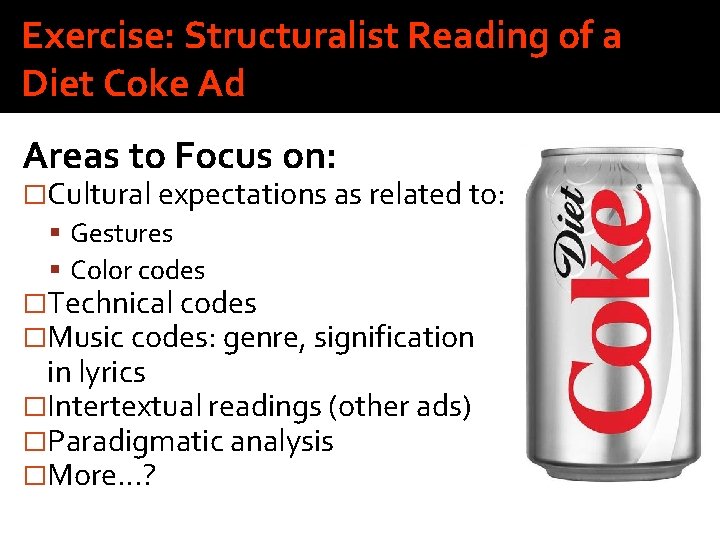 Exercise: Structuralist Reading of a Diet Coke Ad Areas to Focus on: �Cultural expectations