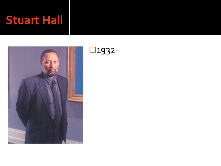 Stuart Hall � 1932 - 
