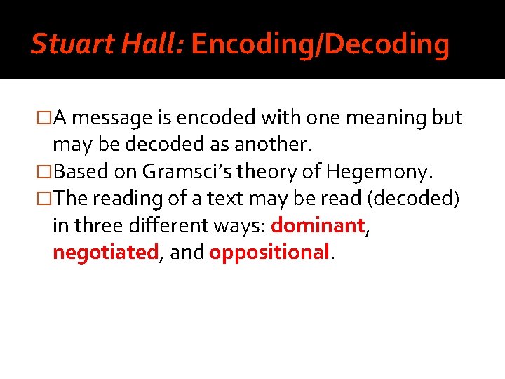Stuart Hall: Encoding/Decoding �A message is encoded with one meaning but may be decoded