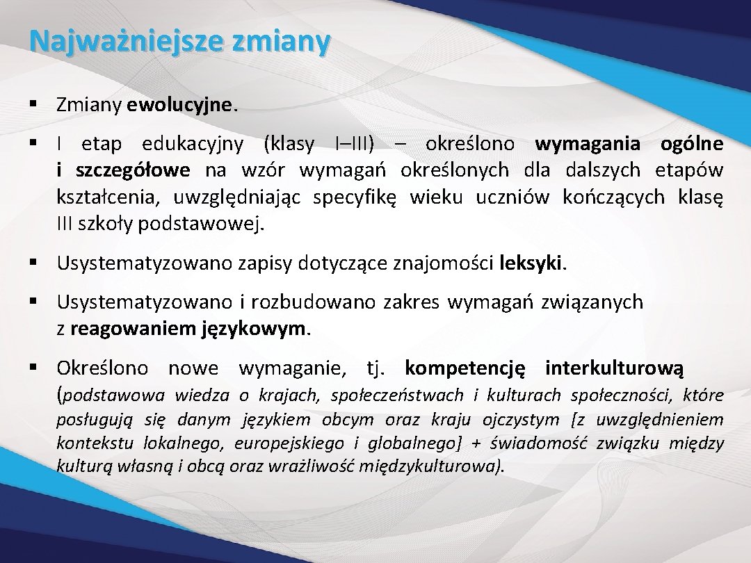 Najważniejsze zmiany § Zmiany ewolucyjne. § I etap edukacyjny (klasy I–III) – określono wymagania