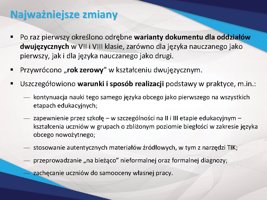 Najważniejsze zmiany § Po raz pierwszy określono odrębne warianty dokumentu dla oddziałów dwujęzycznych w