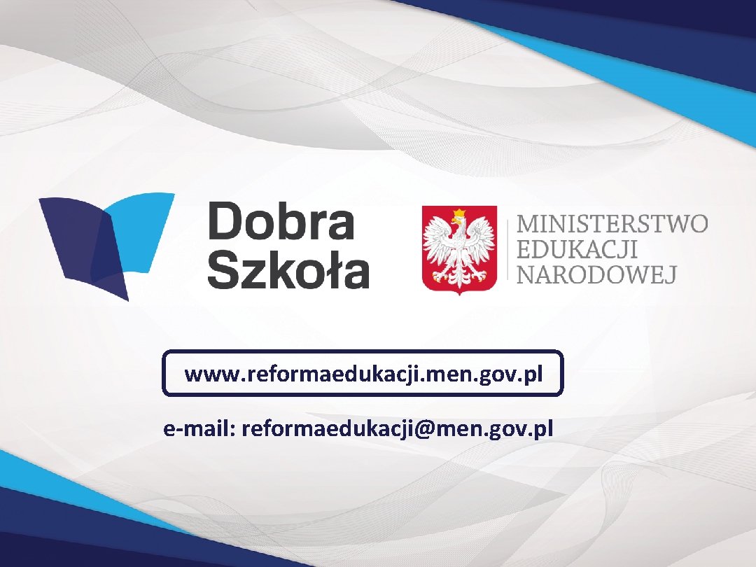 www. reformaedukacji. men. gov. pl e-mail: reformaedukacji@men. gov. pl 