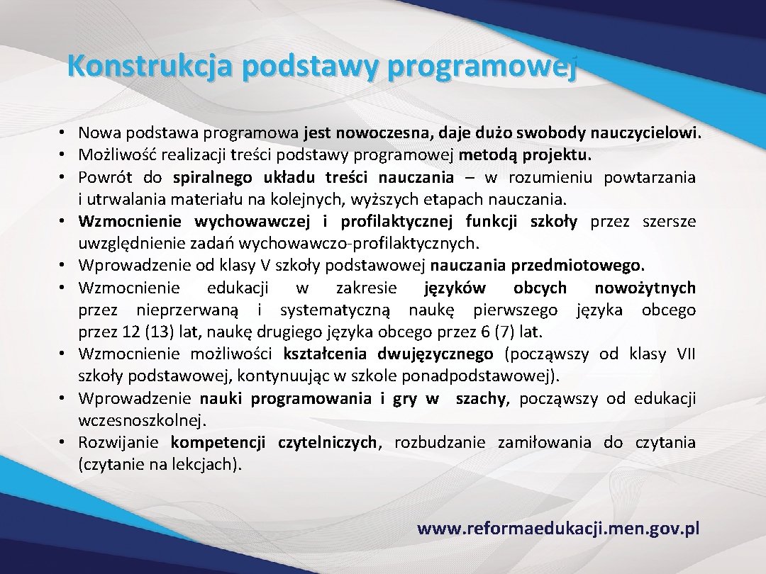 Konstrukcja podstawy programowej • Nowa podstawa programowa jest nowoczesna, daje dużo swobody nauczycielowi. •