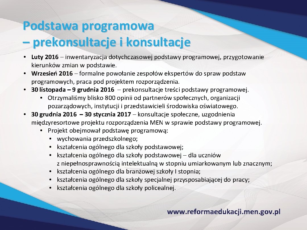 Podstawa programowa – prekonsultacje i konsultacje • Luty 2016 – inwentaryzacja dotychczasowej podstawy programowej,