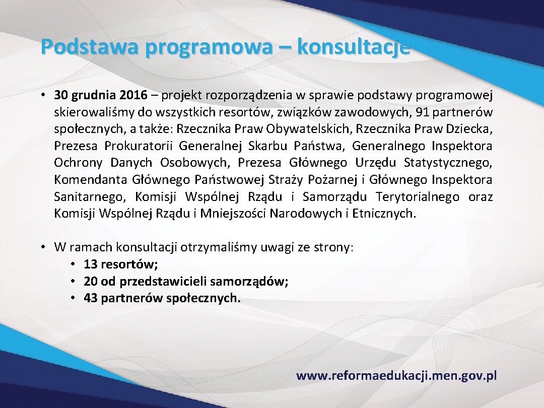 Podstawa programowa – konsultacje • 30 grudnia 2016 – projekt rozporządzenia w sprawie podstawy