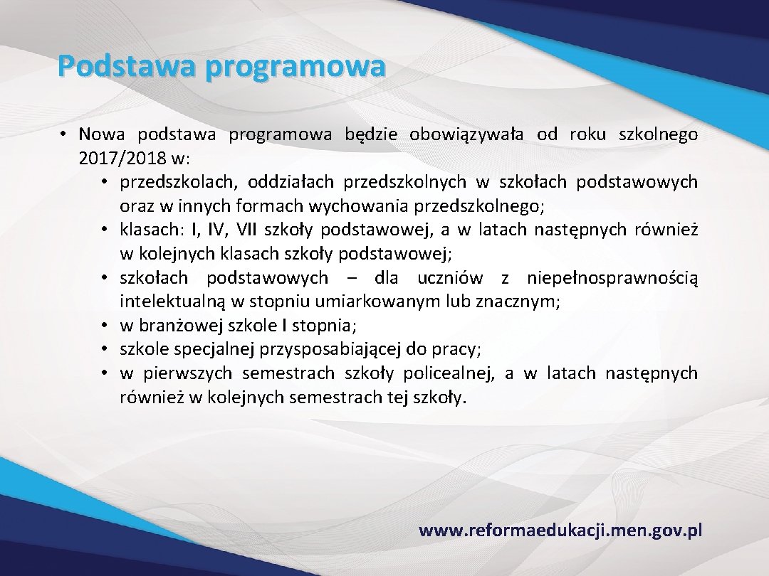 Podstawa programowa • Nowa podstawa programowa będzie obowiązywała od roku szkolnego 2017/2018 w: •