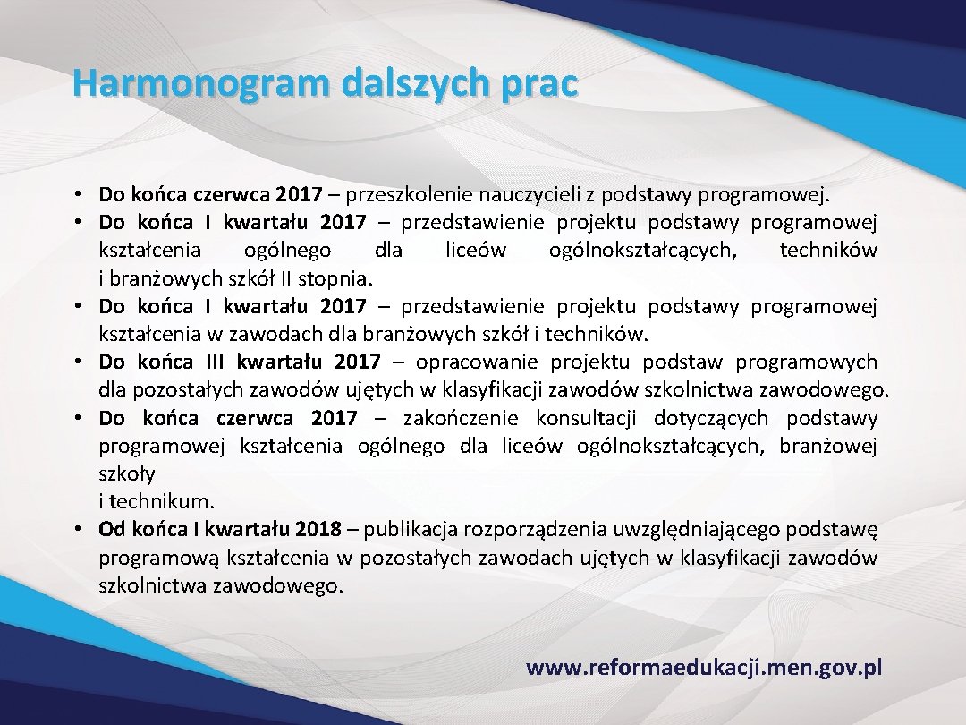 Harmonogram dalszych prac • Do końca czerwca 2017 – przeszkolenie nauczycieli z podstawy programowej.