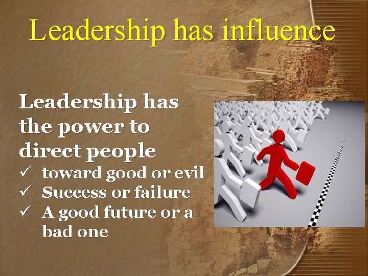 Leadership has influence Leadership has the power to direct people ü ü ü toward
