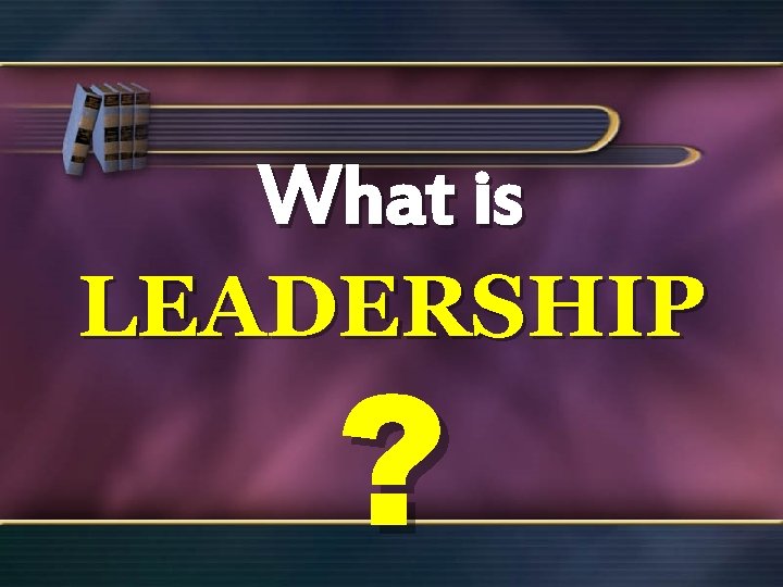 What is LEADERSHIP ? 17 