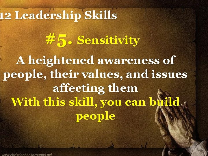 12 Leadership Skills #5. Sensitivity A heightened awareness of people, their values, and issues