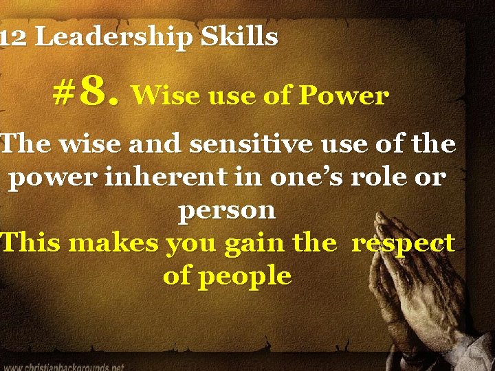 12 Leadership Skills #8. Wise use of Power The wise and sensitive use of