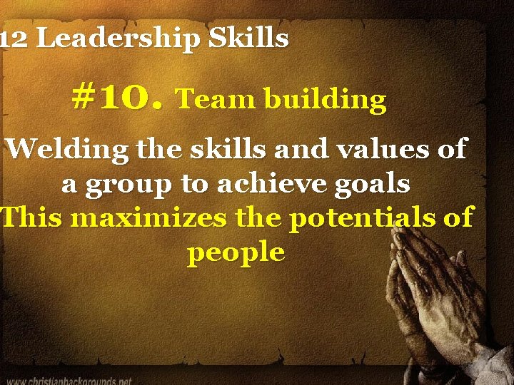 12 Leadership Skills #10. Team building Welding the skills and values of a group