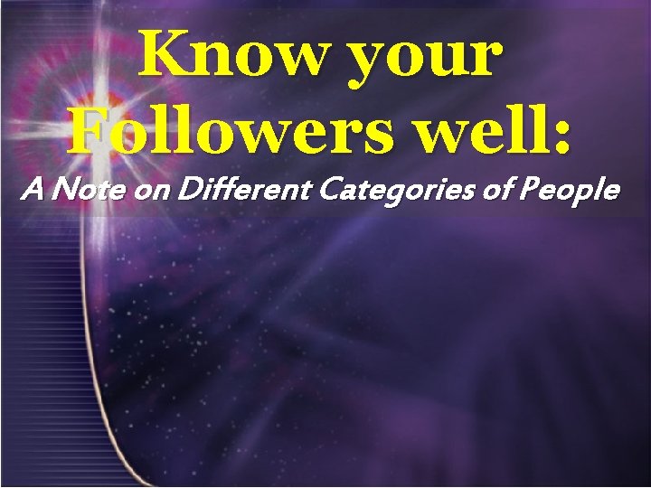 Know your Followers well: A Note on Different Categories of People 
