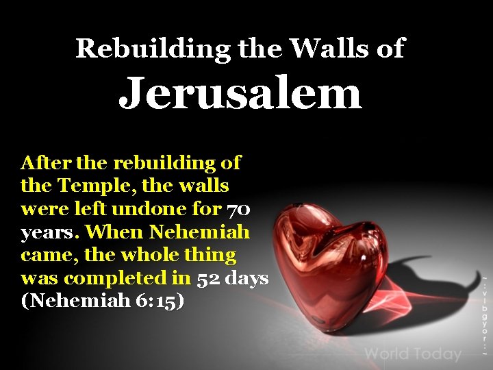 Rebuilding the Walls of Jerusalem After the rebuilding of the Temple, the walls were