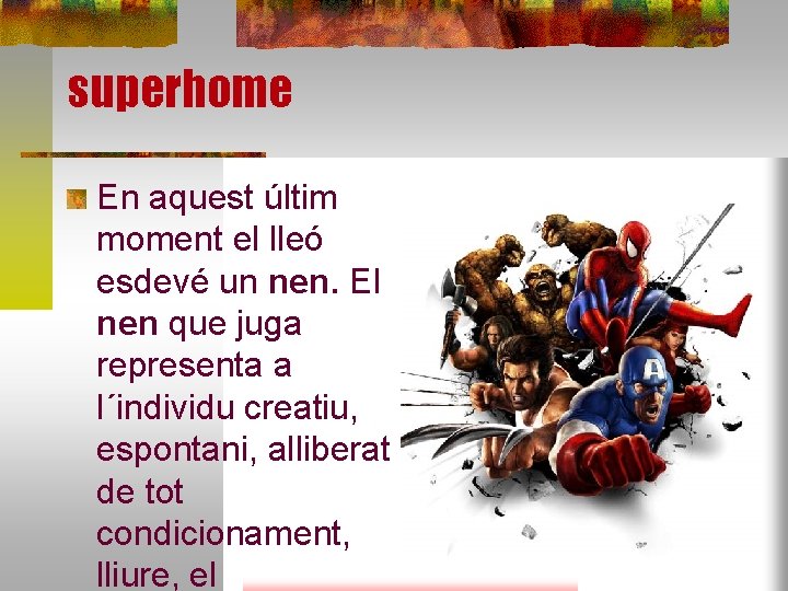 superhome En aquest últim moment el lleó esdevé un nen. El nen que juga