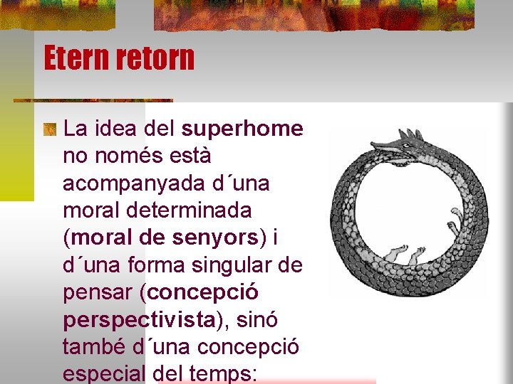 Etern retorn La idea del superhome no només està acompanyada d´una moral determinada (moral