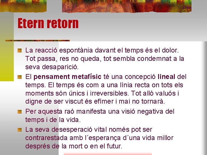 Etern retorn La reacció espontània davant el temps és el dolor. Tot passa, res