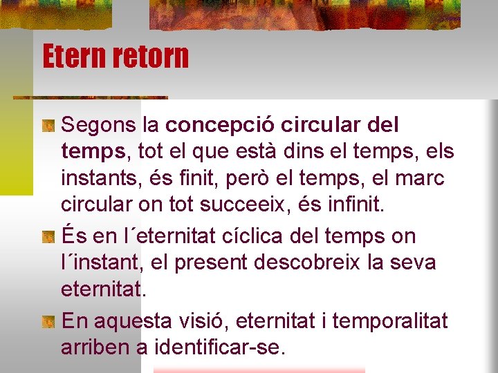 Etern retorn Segons la concepció circular del temps, tot el que està dins el