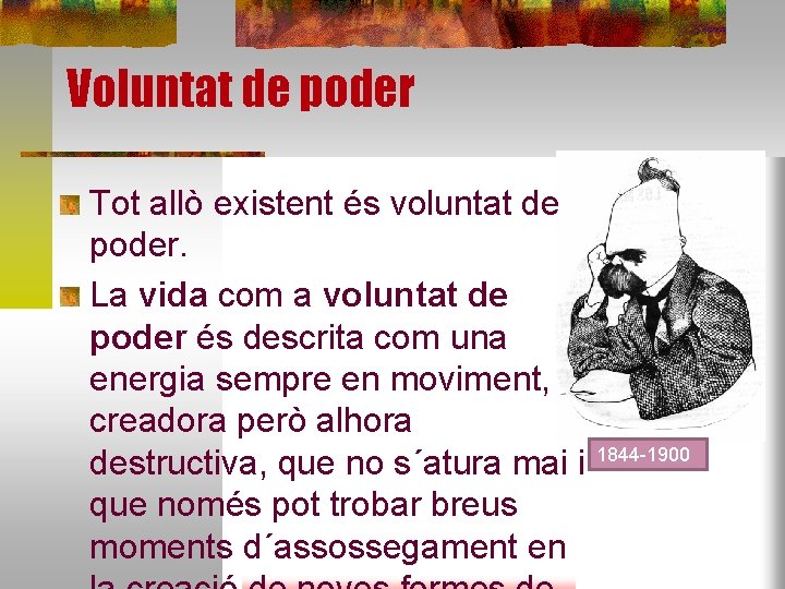 Voluntat de poder Tot allò existent és voluntat de poder. La vida com a