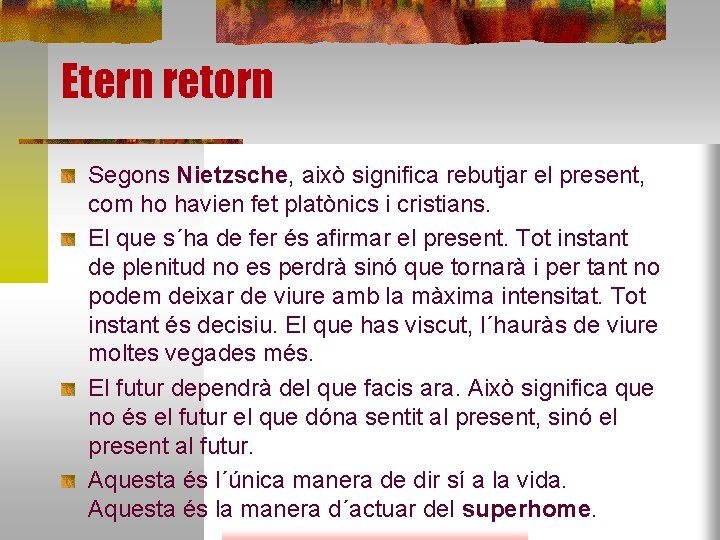 Etern retorn Segons Nietzsche, això significa rebutjar el present, com ho havien fet platònics