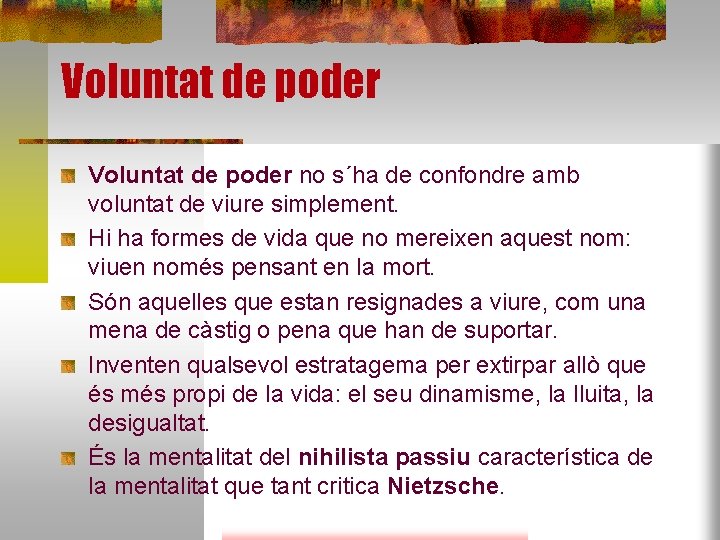 Voluntat de poder no s´ha de confondre amb voluntat de viure simplement. Hi ha