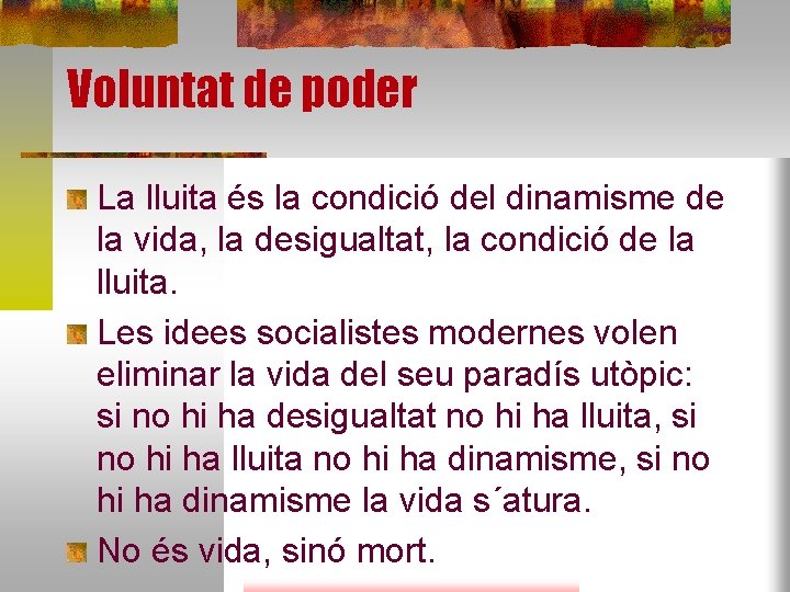 Voluntat de poder La lluita és la condició del dinamisme de la vida, la