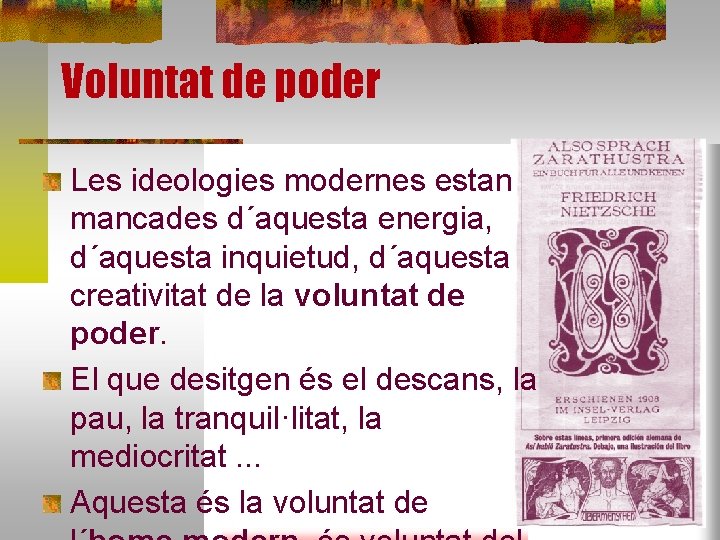 Voluntat de poder Les ideologies modernes estan mancades d´aquesta energia, d´aquesta inquietud, d´aquesta creativitat