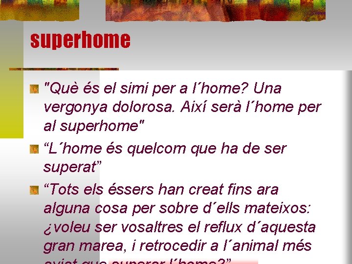 superhome "Què és el simi per a l´home? Una vergonya dolorosa. Així serà l´home