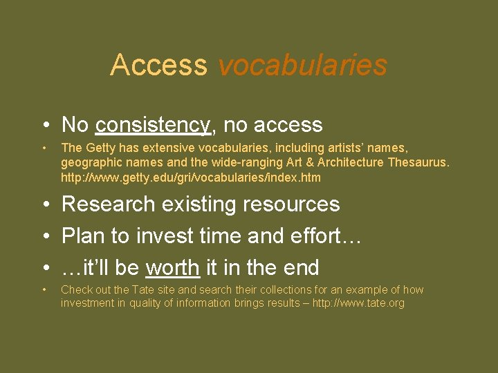 Access vocabularies • No consistency, no access • The Getty has extensive vocabularies, including