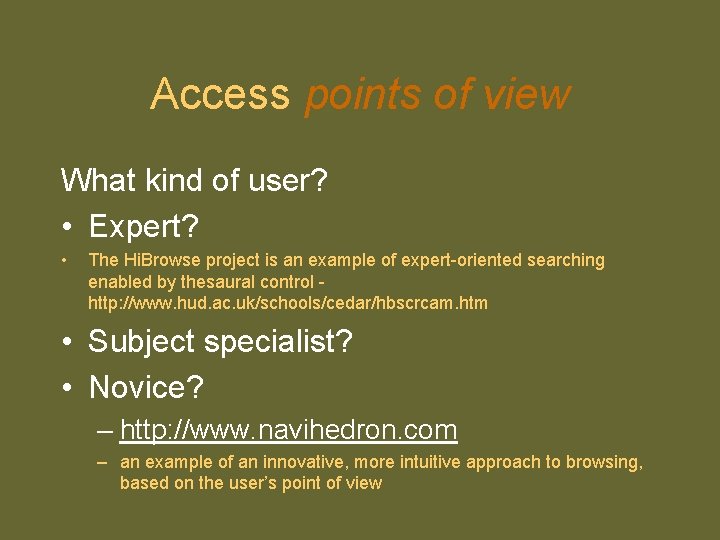 Access points of view What kind of user? • Expert? • The Hi. Browse