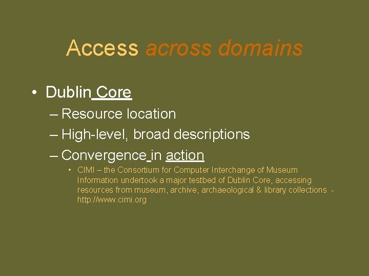 Access across domains • Dublin Core – Resource location – High-level, broad descriptions –