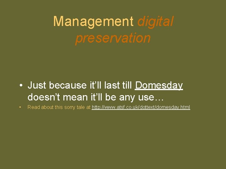 Management digital preservation • Just because it’ll last till Domesday doesn’t mean it’ll be