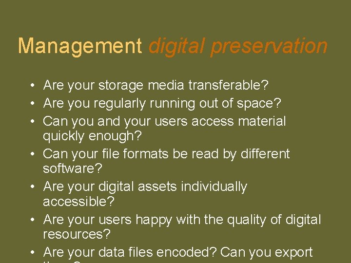 Management digital preservation • Are your storage media transferable? • Are you regularly running