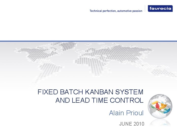 FIXED BATCH KANBAN SYSTEM AND LEAD TIME CONTROL Alain Prioul JUNE 2010 