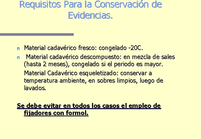 Requisitos Para la Conservación de Evidencias. n n Material cadavérico fresco: congelado -20 C.