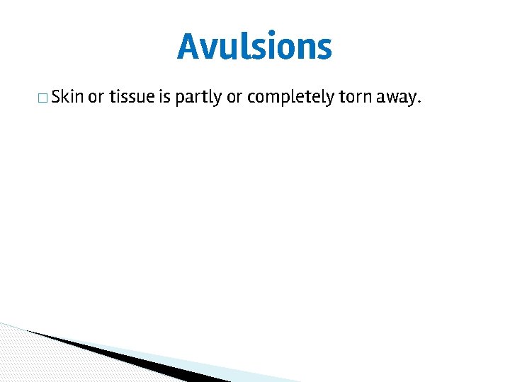 Avulsions � Skin or tissue is partly or completely torn away. 