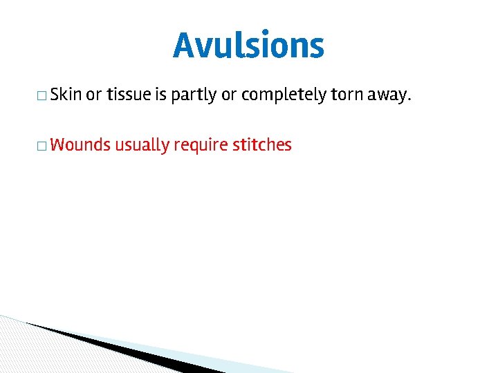 Avulsions � Skin or tissue is partly or completely torn away. � Wounds usually