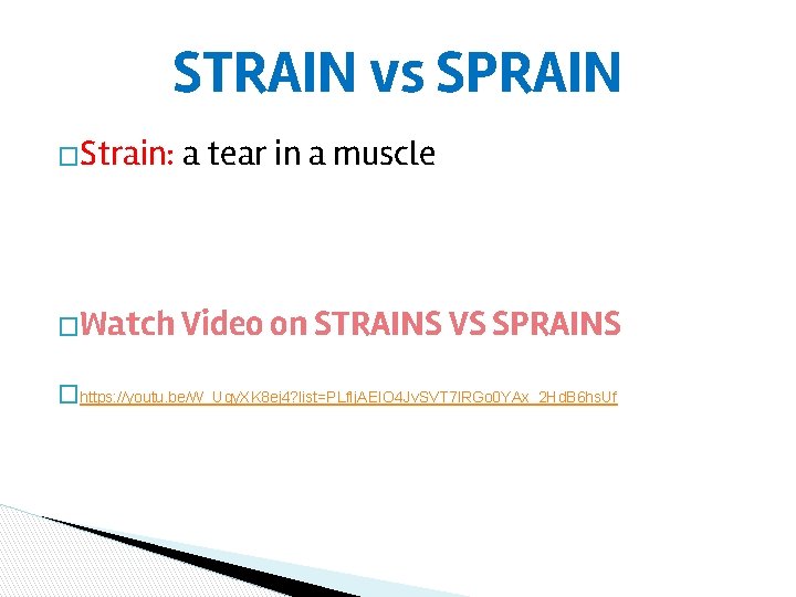 STRAIN vs SPRAIN �Strain: a tear in a muscle �Watch Video on STRAINS VS