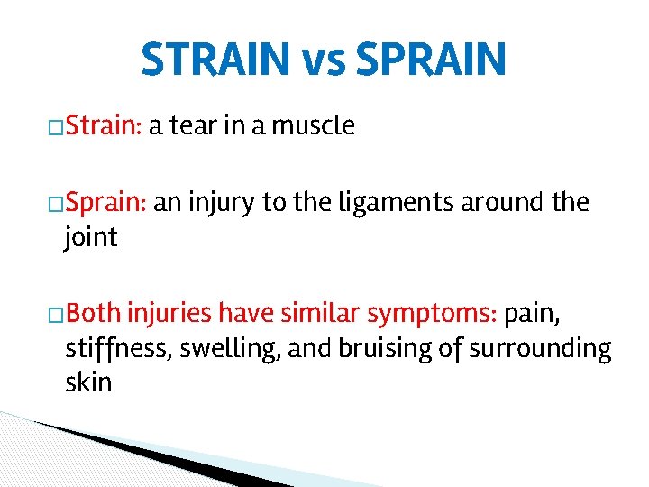 STRAIN vs SPRAIN �Strain: a tear in a muscle �Sprain: an injury to the