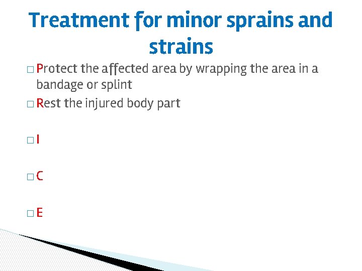 Treatment for minor sprains and strains � Protect the affected area by wrapping the