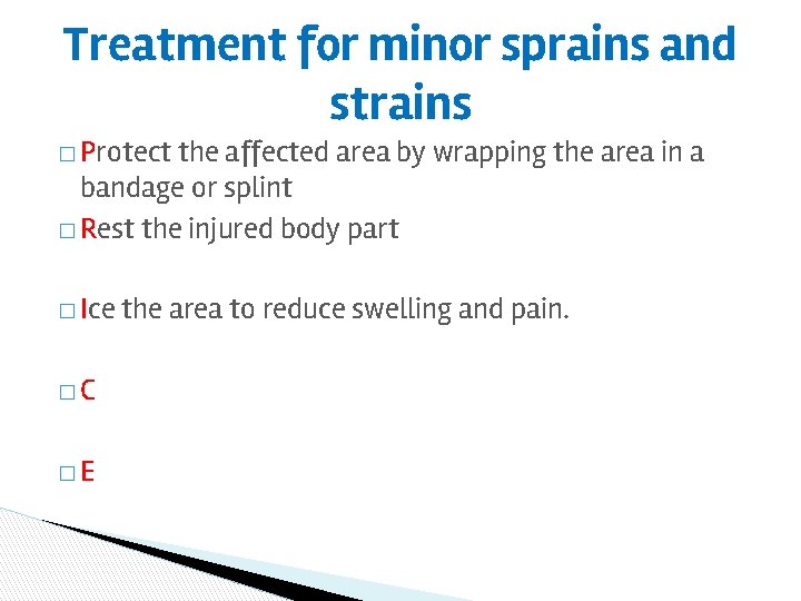 Treatment for minor sprains and strains � Protect the affected area by wrapping the