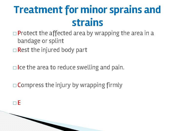 Treatment for minor sprains and strains � Protect the affected area by wrapping the