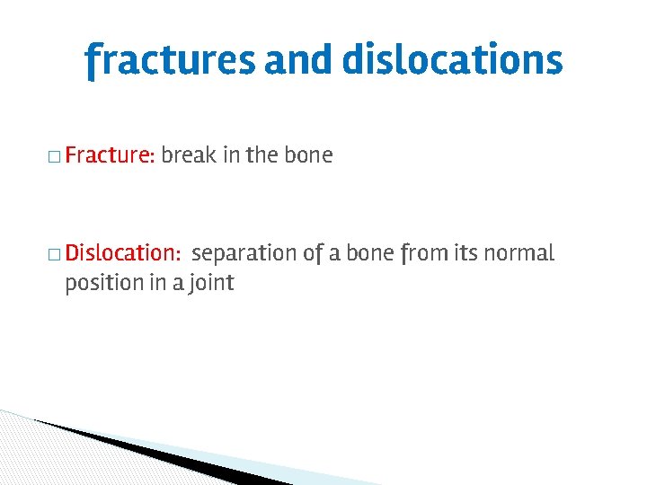 fractures and dislocations � Fracture: break in the bone � Dislocation: separation of a