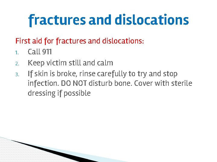 fractures and dislocations First aid for fractures and dislocations: 1. Call 911 2. Keep